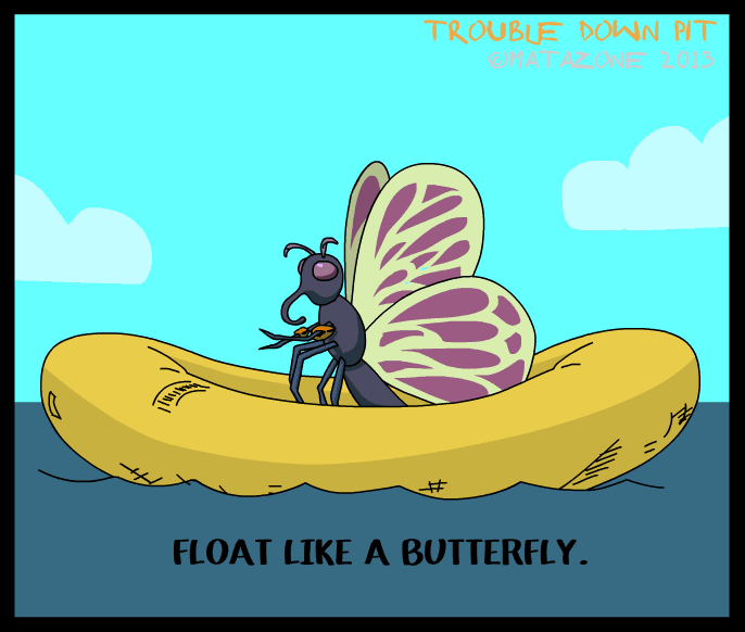 Float like a butterfly Trouble Down Pit